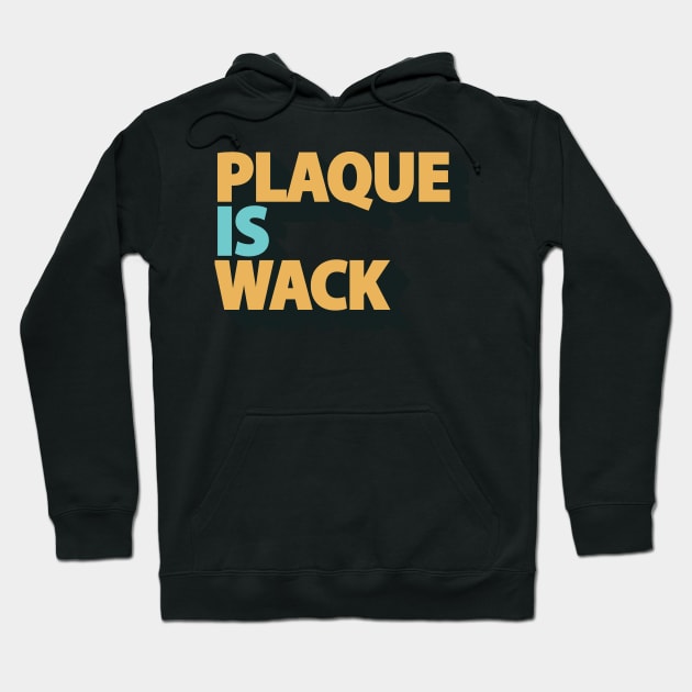 Plaque is Wack - Funny Dental Hygienist - Dental Assistant Hoodie by andreperez87